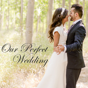 Our Perfect Wedding – Best Wedding Songs, Instrumental & Classical Music for Wedding, Cocktail Party and First Dance