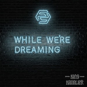 While We're Dreaming (King Kavalier Remix)