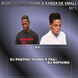 ROAD TO MADUMANE & KABZA DE SMALL (feat. DJ ROFHIWA)