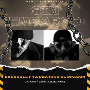 Sin Embargo (feat. Lunatiko El Dragon/DJ.Ropo/Beats.HelterKings) [Explicit]