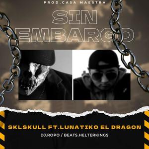 Sin Embargo (feat. Lunatiko El Dragon/DJ.Ropo/Beats.HelterKings) (Explicit)