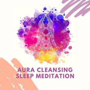 Aura Cleansing Sleep Meditation: 7 Chakras Cleanse, Meditation & Chakra Healing Music for Sleep