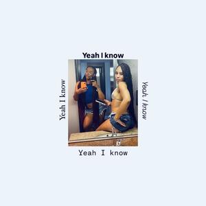 Yeah I Know (Explicit)