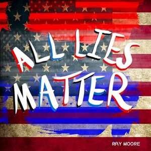 All Lies Matter (Explicit)