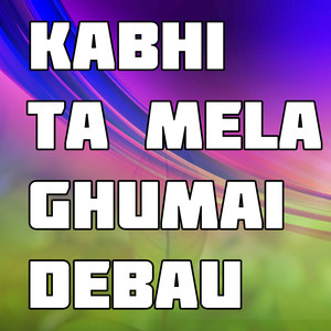 Kabhi Ta Mela Ghumai Debau