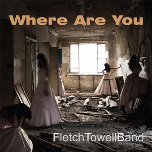 Fletch Towell Band - Where Are You