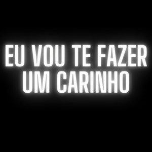 Eu Vou Te Fazer Um Carinho (Explicit)