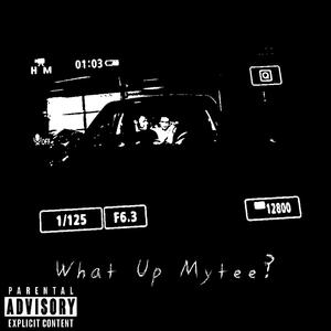 WHAT UP MYTEE? (feat. MyteeFlex) (Explicit)