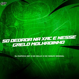 SÓ DEDADA NA XRC E NESSE GRELO MOLHADINHO (Explicit)