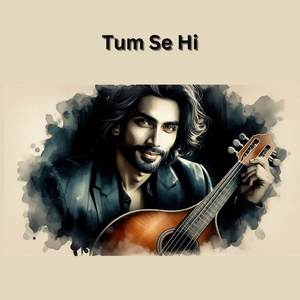 Tum Se Hi (Heartfelt Romantic Song) [Emotional Love Anthem 2024] (First Editions)