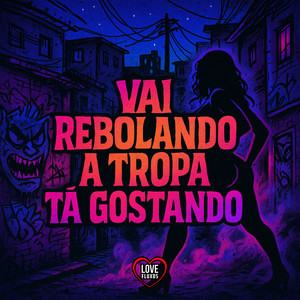VAI REBOLANDO A TROPA TA GOSTANDO (Explicit)