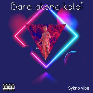 Bare Akena Koloi (Explicit)