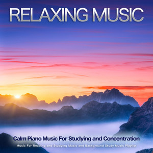 Relaxing Music: Calm Piano Music For Studying and Concentration, Music For Reading and Studying Music and Background Study Music Playlist