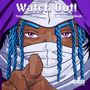 Watch Out! (feat. Fijimacintosh) [Explicit]