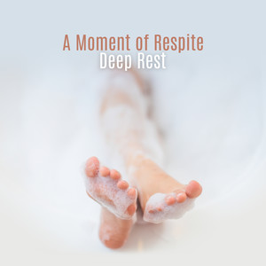 A Moment of Respite – Deep Rest