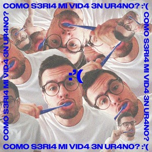 COMO S3RI4 MI VID4 3N UR4NO?