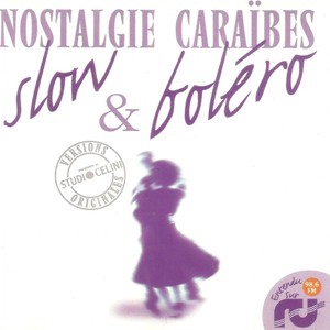 Slow & boléro, vol. 2 (Nostalgie Caraïbes - Versions originales enregistrées au Studio Celini)