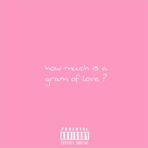 How Much Is a Gram of Love? (Explicit)