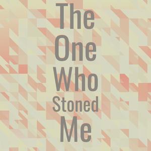 The One Who Stoned Me