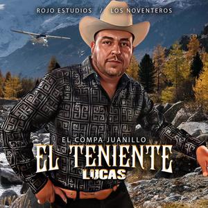 El Teniente Lucas (feat. El Compa Juanillo)