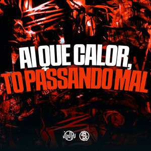 Ai Que Calor, To Passando Mal (Explicit)