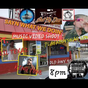 SAYN WHAT WE DOIN' (feat. Lil Texaz & King Tone) (Explicit)