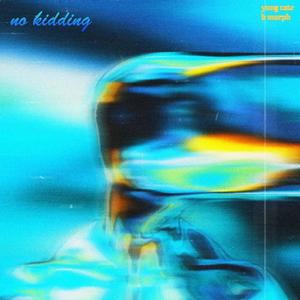 no kidding (feat. B Murph) (Explicit)