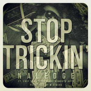 Stop Trickin (feat. Chip Tha Ripper & Naledge) (Explicit)
