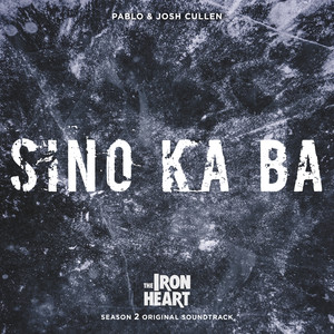 Sino Ka Ba (From “The Iron Heart Season 2”)