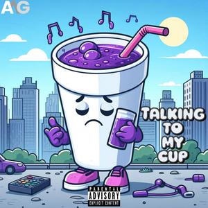 Talking To My Cup (Explicit)