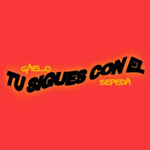 TU SIGUES CON EL (feat. Gaelo)