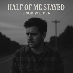 Half of me stayed (feat. Knox Wilder)