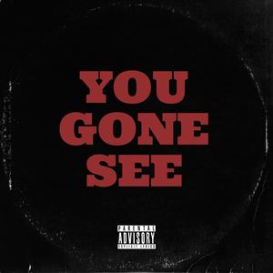 You Gone See