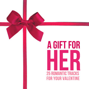 A Gift for Her (25 Romantic Tracks for Your Valentine)