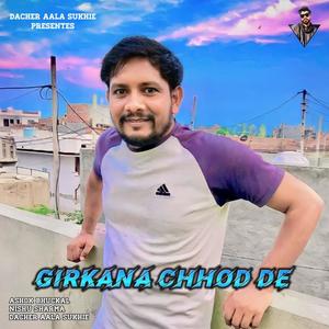 Girkana Chhod De (feat. Dacher Aala Sukhie)