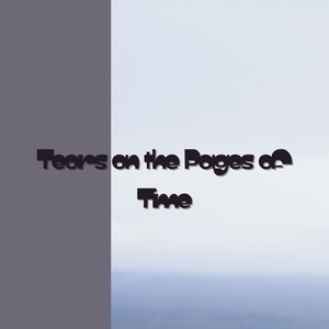 Tears on the Pages of Time