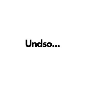 Undso...