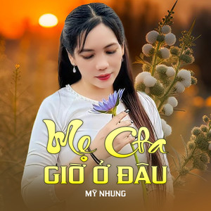 Mẹ Cha Giờ Ở Đâu