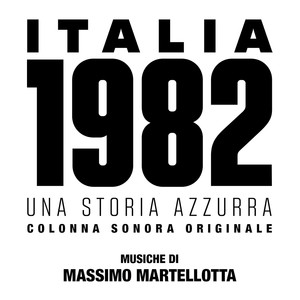 Italia 1982 Una Storia Azzurra (Colonna Sonora Originale)