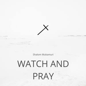 Watch and Pray