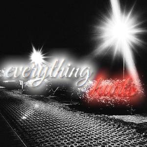 everything hurts (Explicit)