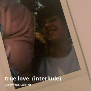 True Love. (Interlude) [feat. Caitlinn] [Explicit]