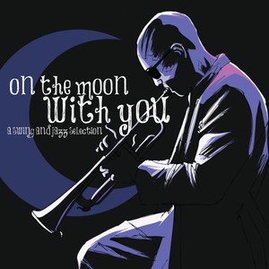 On the Moon With You a Swing and Jazz Music Selection