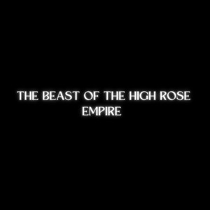 The Beast of the High Rose Empire (Explicit)