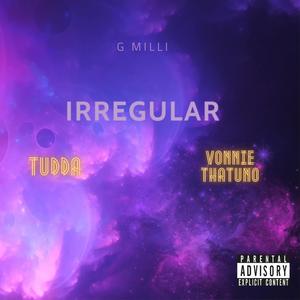 Irregular (feat. Tudda & Vonnie ThatUno) [Explicit]