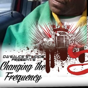 Da'Sauce Studios presents Changing The Frequency (Explicit)