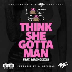 Think She Gotta Man (feat. MackGizzle) [Explicit]