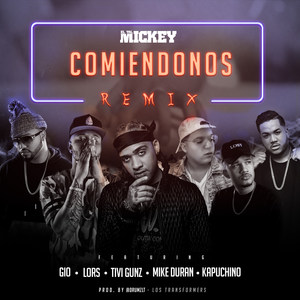 Comiendonos[feat. Gio, Tivi Gunz, Lors, Mike Duran & Kapuchino] (Remix|Explicit)
