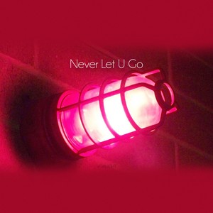 Never Let U Go