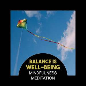 Balance Is Well-Being: Mindfulness Meditation – Vital Power for Reduce Anxiety, Healing Music for Calmness, Essential Spirit